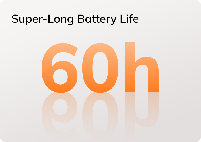 Autonomia de bateria super longa de 60 horas para utilização máxima sem recargas frequentes.